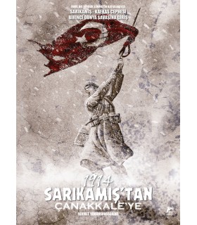 1914 SARIKAMIŞ'TAN ÇANAKKALE'YE - Özel Edisyon Hard Cover Sert Kapak / Prof. Dr. Bingür Sönmez'in Katkılarıyla